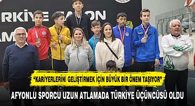 AFYONLU SPORCU UZUN ATLAMADA TÜRKİYE ÜÇÜNCÜSÜ OLDU