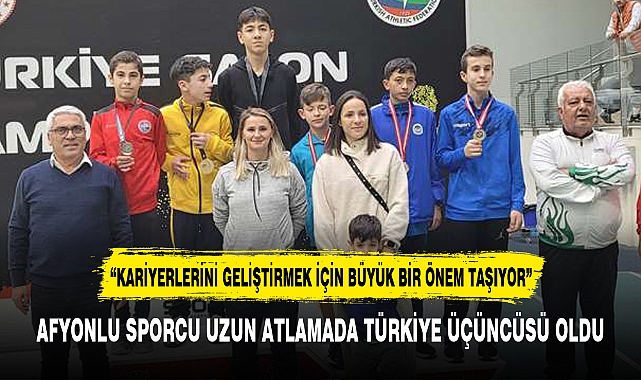 AFYONLU SPORCU UZUN ATLAMADA TÜRKİYE ÜÇÜNCÜSÜ OLDU