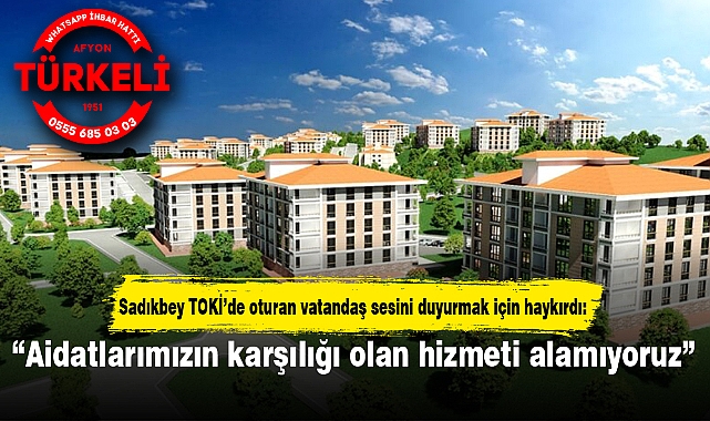 “Aidatlarımızın karşılığı olan hizmeti alamıyoruz”