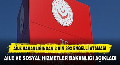 Aile Bakanlığından 2 Bin 392 Engelli Ataması