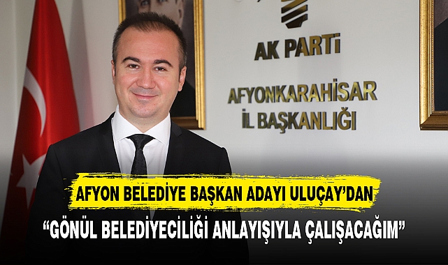 AK PARTİ ADAYI ULUÇAY'DAN İLK PAYLAŞIM GELDİ