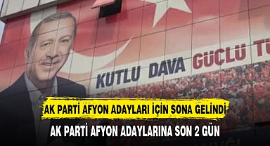 AK PARTİ AFYON ADAYLARI AÇIKLANIYOR TARİH BELLİ OLDU