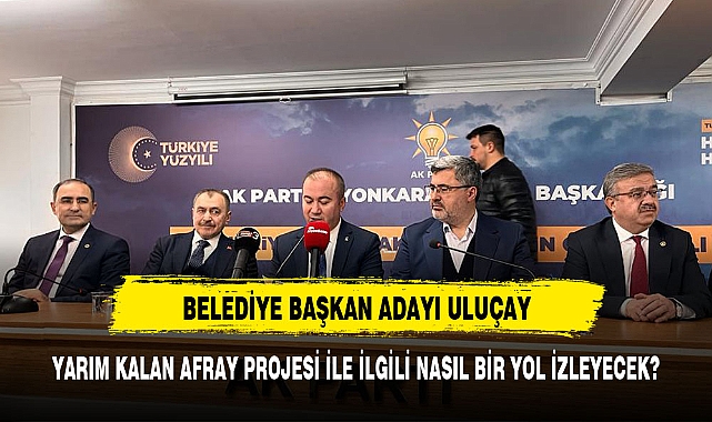 AK Parti Afyonkarahisar adayı Uluçay, " Afray projesi "dedi planını açıkladı