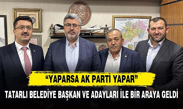 AK PARTİ AFYONKARAHİSAR MİLLETVEKİLİ ALİ ÖZKAYA, TATARLI BELEDİYE BAŞKANI VE BELEDİYE BAŞKAN ADAY ADAYI İLE BİR ARAYA GELDİ