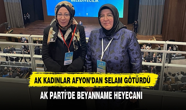 AK Parti'de Beyanname Heyecanı AK Kadınlar Afyon'dan Selam Götürdü