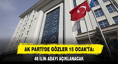 AK PARTİ'DE GÖZLER 15 OCAK'TA: