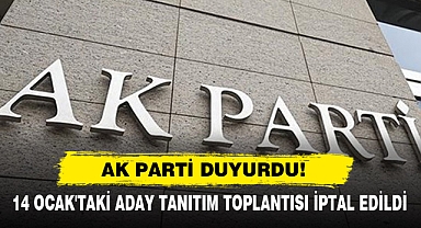Ak Parti Duyurdu! 14 Ocak'taki Aday Tanıtım Toplantısı İptal Edildi