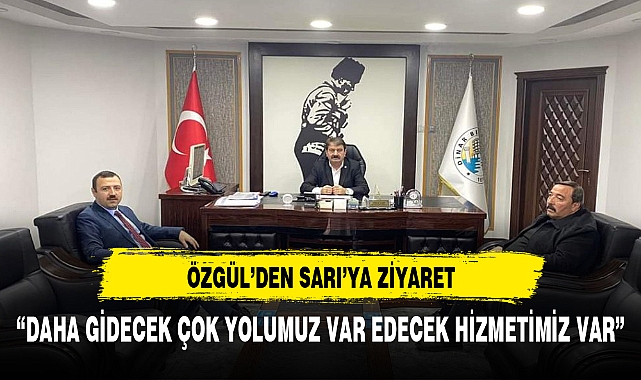 Ak Parti İlçe Başkanı Özgül’den Başkan Sarı’ya Anlamlı Ziyaret