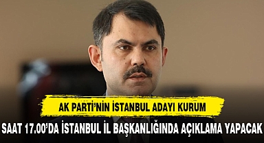 AK Parti İstanbul Belediye Başkan Adayı Murat Kurum saat 17:00'da açıklama yapacak