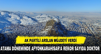 AK Parti Milletvekili Hasan Arslan'dan Afyonkarahisar'a Yeni Doktor Ataması Müjdesi