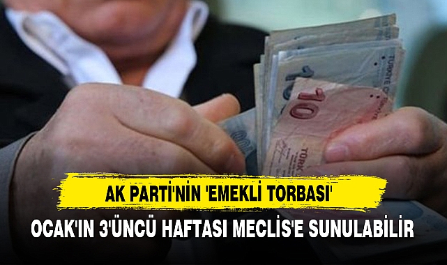 Ak Parti'nin 'Emekli Torbası': Ocak'ın 3'üncü Haftası Meclis'e Sunulabilir