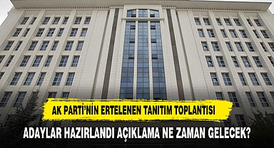 AK Parti'nin ertelenen tanıtım toplantısı ne zaman yapılacak?