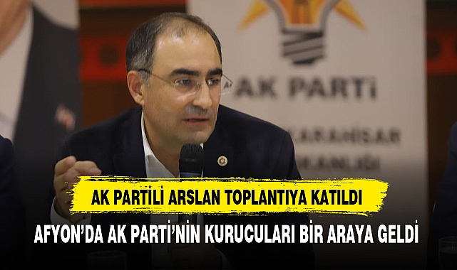 AK Partili Arslan Afyon'da Partisinin Toplantısına Katıldı
