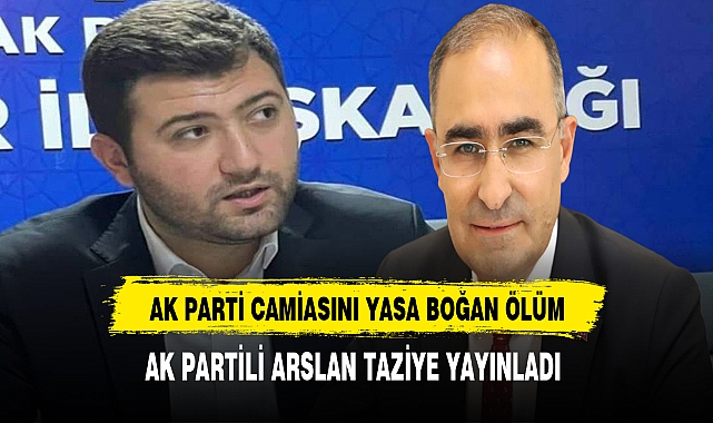 AK Partili Arslan'dan Taziye Mesajı. AK Parti Camiasını Yasa Boğan Ölüm