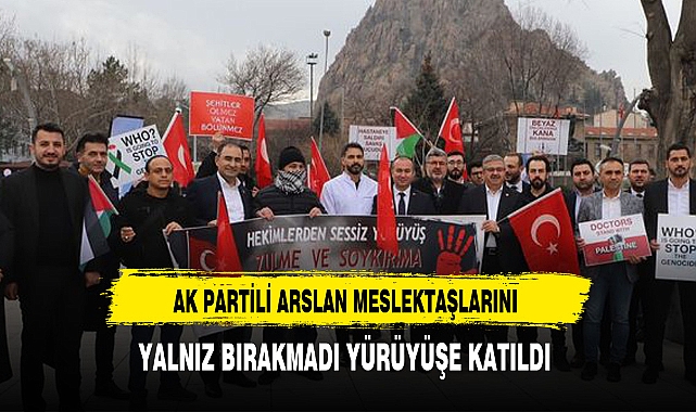 AK Partili Arslan Meslektaşlarını Yalnız Bırakmadı Yürüyüşe Katıldı