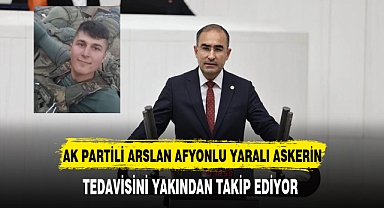 AK Partili Arslan Yaralı Askerin Tedavisini Yakından Takip Ediyor