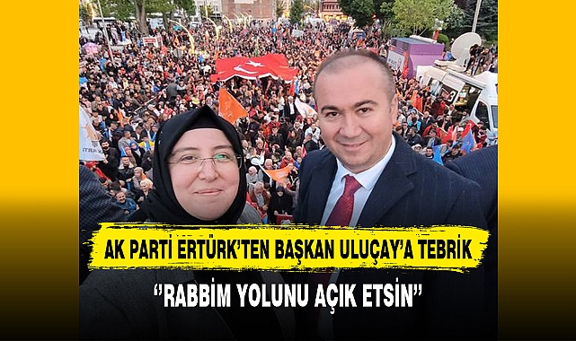 AK Partili Ertürk'ten Partisinin Belediye Başkan Adayı Uluçay'a Tebrik