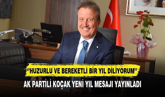 AK Partili Koçak ‘’Huzurlu ve Bereketli Bir Yıl Diliyorum’’