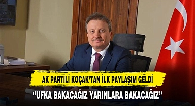 AK Partili Koçak '' Ufka Bakacağız Yarınlara Bakacağız''