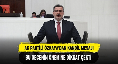 AK Partili Özkaya'dan Kandil Mesajı