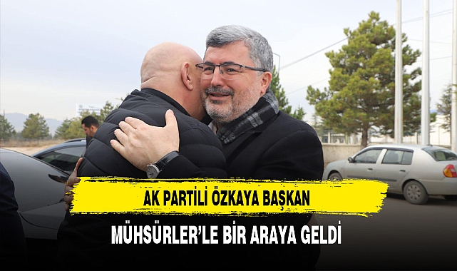 AK Partili Özkaya İle Başkan Müshürler Bir Araya Geldi