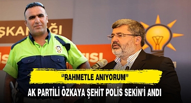 AK Partili Özkaya Şehit Polis Fethi Sekin'i Andı
