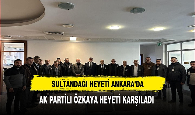 AK Partili Özkaya Sultandağı Heyetini TBMM'de Misafir Etti