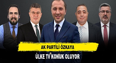 AK Partili Özkaya Ülke TV'ye Konuk Oluyor