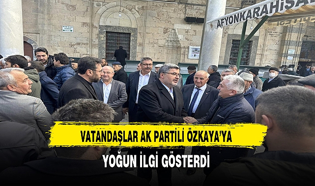 AK Partili Özkaya'ya Vatandaşlardan Yoğun İlgi