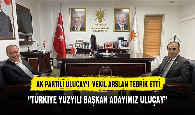 AK Partili Uluçay'a Tebrik AK Partili Arslan'dan Geldi
