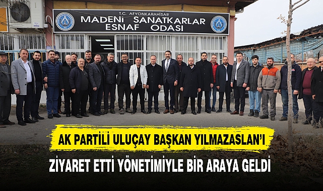 AK Partili Uluçay Başkan Yılmazaslan'ı Ziyaret Etti