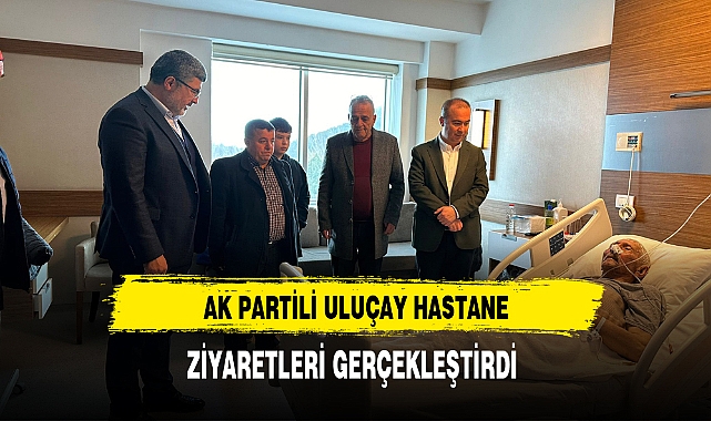 AK Partili Uluçay'dan Vefalı Ziyaret
