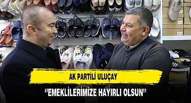 AK Partili Uluçay ''Emeklilerimize Hayırlı Olsun''