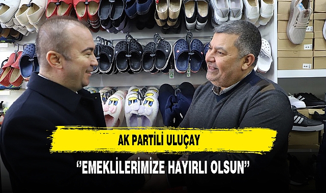 AK Partili Uluçay ''Emeklilerimize Hayırlı Olsun''