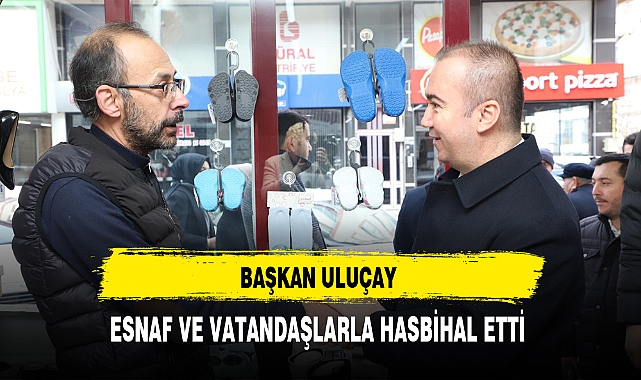 AK Partili Uluçay Esnaf ve Vatandaşla Hasbihal Etti
