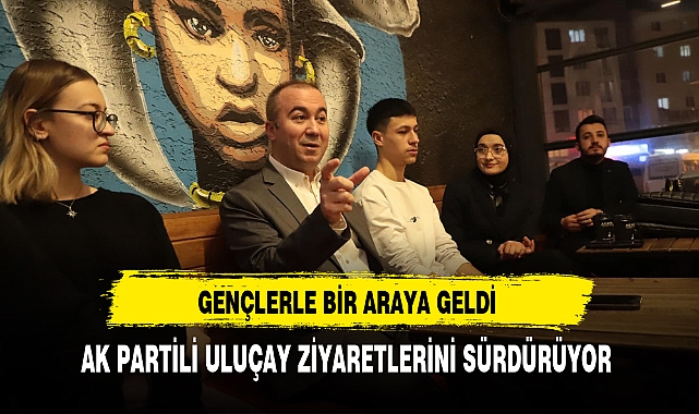 AK Partili Uluçay Gençlerle Bir Araya Geldi