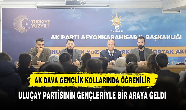 AK Partili Uluçay Partisinin Gençleriyle Bir Araya Geldi