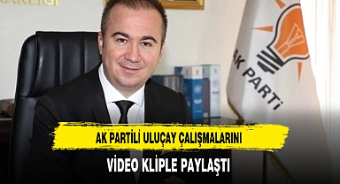 AK Partili Uluçay Ziyaret ve Temaslarını Video Kliple Yayınladı