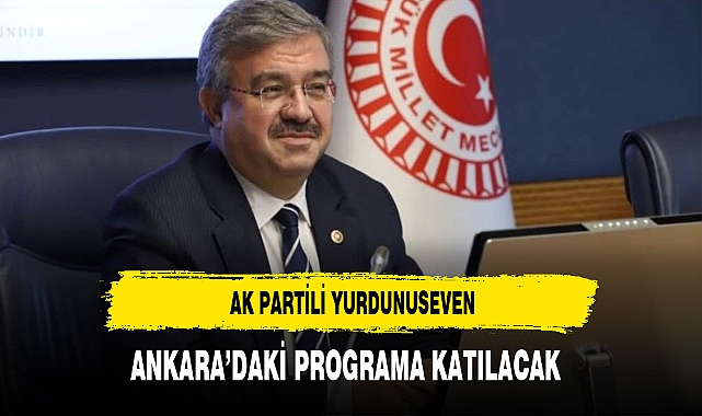 AK Partili Yurdunuseven Ankara'daki Programa Katılacak