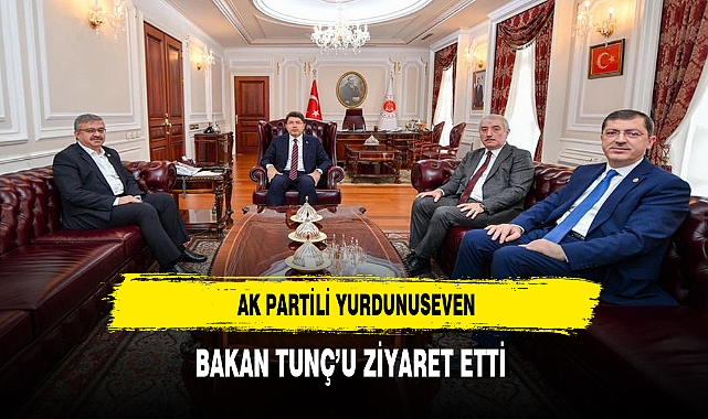 AK Partili Yurdunuseven Bakan Tunç'u Ziyaret Etti