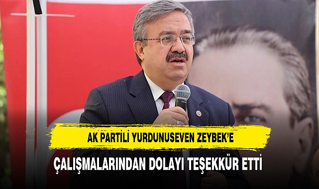 AK Partili Yurdunuseven Başkan Zeybek'i Çalışmalarından Dolayı Teşekkür Etti