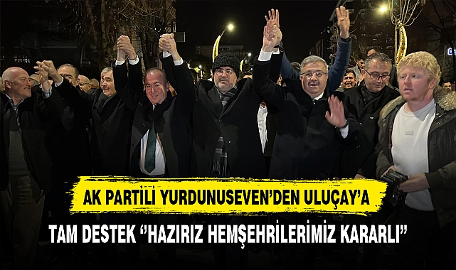 AK Partili Yurdunuseven'den Uluçay'a Tam Destek