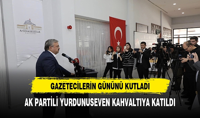 AK Partili Yurdunuseven Gazetecilerle Yakından İlgilendi Günlerini Kutladı