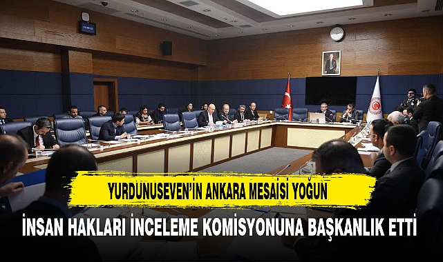 AK Partili Yurdunuseven'in Ankara Mesaisi Yoğun