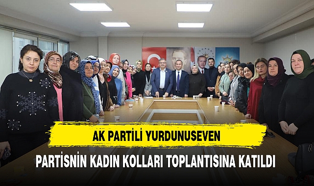 AK Partili Yurdunuseven Partisinin Kadın Kolları Toplantısına Katıldı