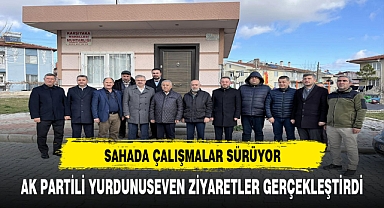 AK Partili Yurdunuseven Saha Çalışmalarını Sürdürüyor