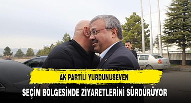 AK Partili Yurdunuseven Seçim Bölgesinde Ziyaretlerini Sürdürüyor