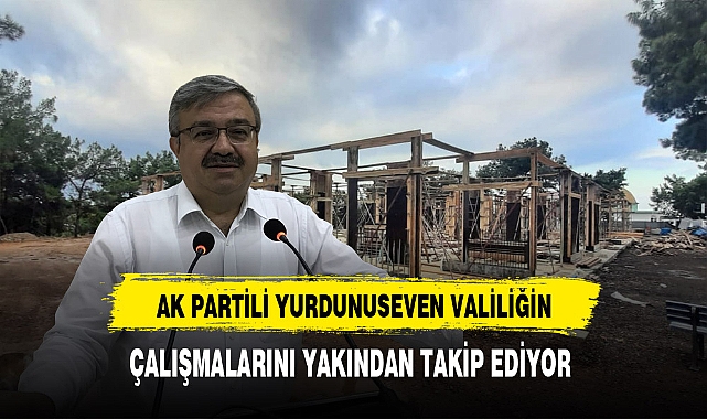 AK Partili Yurdunuseven Valiliğin Çalışmalarını Yakından Takip Ediyor