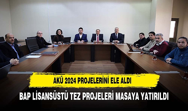 AKÜ 2024 BİLİMSEL ARAŞTIRMA PROJELERİ ELE ALINDI