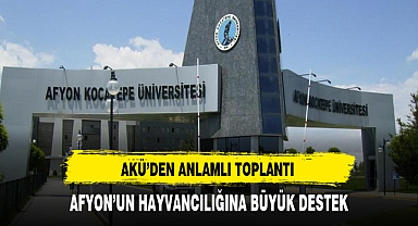AKÜ'den Anlamlı Toplantı Afyon'un Hayvancılığına Destek Verilecek